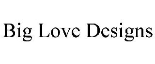 BIG LOVE DESIGNS