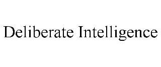 DELIBERATE INTELLIGENCE