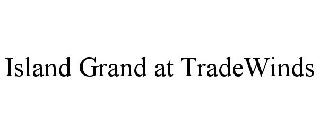 ISLAND GRAND AT TRADEWINDS