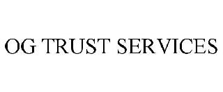 OG TRUST SERVICES