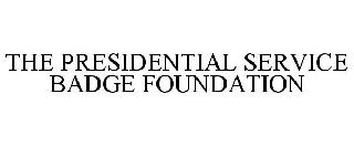 THE PRESIDENTIAL SERVICE BADGE FOUNDATION