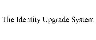 THE IDENTITY UPGRADE SYSTEM