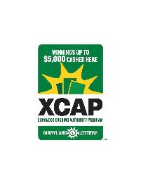 WINNINGS UP TO $5000 CASHED HERE XCAP EXPANDED CASHING AUTHORITY PROGRAM; MARYLAND LOTTERY