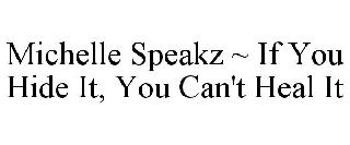 MICHELLE SPEAKZ ~ IF YOU HIDE IT, YOU CAN'T HEAL IT