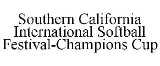 SOUTHERN CALIFORNIA INTERNATIONAL SOFTBALL FESTIVAL-CHAMPIONS CUP