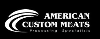 AMERICAN CUSTOM MEATS PROCESSING SPECIALISTS