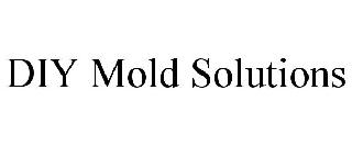 DIY MOLD SOLUTIONS