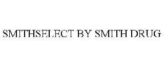 SMITHSELECT BY SMITH DRUG