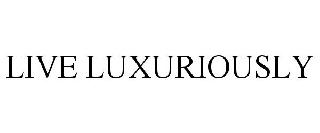 LIVE LUXURIOUSLY