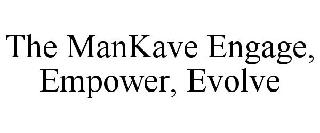 THE MANKAVE ENGAGE, EMPOWER, EVOLVE