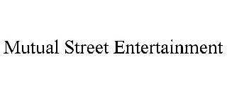 MUTUAL STREET ENTERTAINMENT