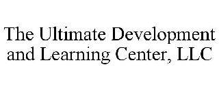 THE ULTIMATE DEVELOPMENT AND LEARNING CENTER, LLC