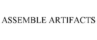 ASSEMBLE ARTIFACTS