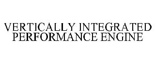 VERTICALLY INTEGRATED PERFORMANCE ENGINE