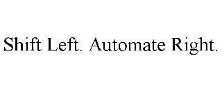 SHIFT LEFT. AUTOMATE RIGHT.