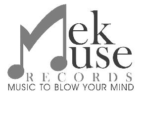 MEK MUSE RECORDS MUSIC TO BLOW YOUR MIND