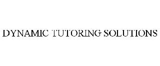 DYNAMIC TUTORING SOLUTIONS