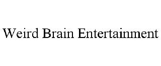 WEIRD BRAIN ENTERTAINMENT