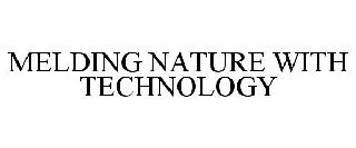 MELDING NATURE WITH TECHNOLOGY