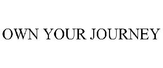 OWN YOUR JOURNEY