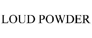 LOUD POWDER