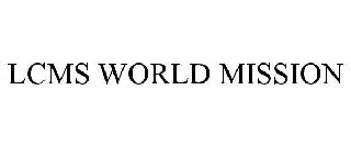 LCMS WORLD MISSION