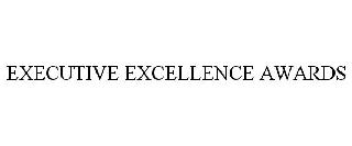 EXECUTIVE EXCELLENCE AWARDS