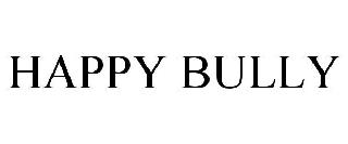 HAPPY BULLY