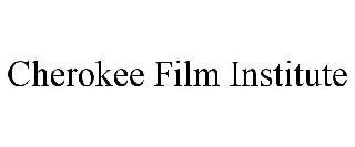 CHEROKEE FILM INSTITUTE