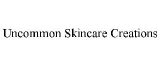 UNCOMMON SKINCARE CREATIONS