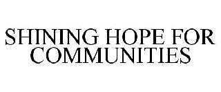 SHINING HOPE FOR COMMUNITIES