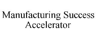 MANUFACTURING SUCCESS ACCELERATOR
