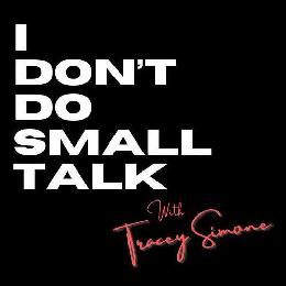 I DON'T DO SMALL TALK WITH TRACEY SIMONE