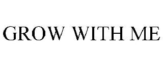 GROW WITH ME