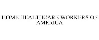 HOME HEALTHCARE WORKERS OF AMERICA