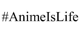 #ANIMEISLIFE