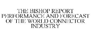 THE BISHOP REPORT PERFORMANCE AND FORECAST OF THE WORLD CONNECTOR INDUSTRY