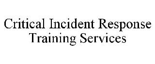 CRITICAL INCIDENT RESPONSE TRAINING SERVICES