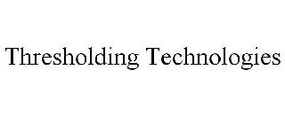 THRESHOLDING TECHNOLOGIES