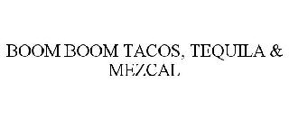 BOOM BOOM TACOS, TEQUILA & MEZCAL