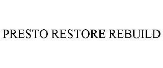 PRESTO RESTORE REBUILD