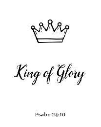 KING OF GLORY PSALM 24:10