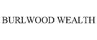 BURLWOOD WEALTH