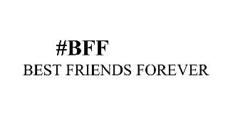 #BFF BEST FRIENDS FOREVER