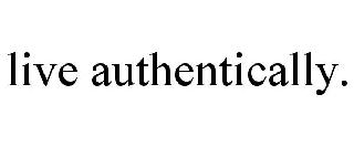 LIVE AUTHENTICALLY.
