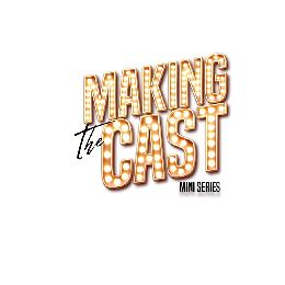 MAKING THE CAST MINI SERIES