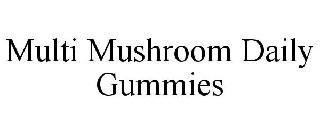 MULTI MUSHROOM DAILY GUMMIES