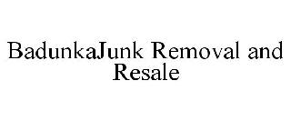 BADUNKAJUNK REMOVAL AND RESALE