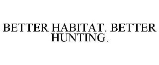 BETTER HABITAT. BETTER HUNTING.