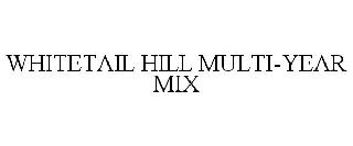 WHITETAIL HILL MULTI-YEAR MIX